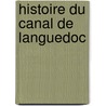 Histoire Du Canal de Languedoc door Pierre-Paul Riquet Bonrepos