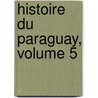 Histoire Du Paraguay, Volume 5 door Anonymous Anonymous