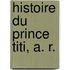 Histoire Du Prince Titi, A. R.