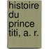 Histoire Du Prince Titi, A. R.