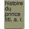 Histoire Du Prince Titi, A. R. door Th�Miseul De Saint-Hyacinthe