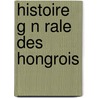 Histoire G N Rale Des Hongrois by Ͽ