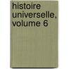 Histoire Universelle, Volume 6 door Onbekend
