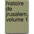 Histoire de Jrusalem, Volume 1