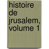 Histoire de Jrusalem, Volume 1 door Jean Joseph Franï¿½Ois Poujoulat