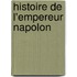 Histoire de L'Empereur Napolon