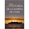 Historia De La Marina De Chile by Carlos Lopez Urrutia