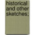 Historical And Other Sketches;