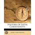 History Of Latin Christianity;