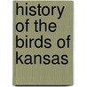 History Of The Birds Of Kansas door Nathaniel S. Goss