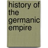 History Of The Germanic Empire by S.A. D 1858 Dunham