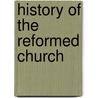 History Of The Reformed Church by James I. Good