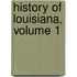 History of Louisiana, Volume 1