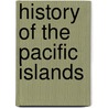 History of the Pacific Islands door Steven Roger Fischer