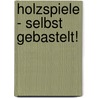 Holzspiele - Selbst gebastelt! by Dieter Gamsjäger