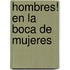 Hombres! En La Boca de Mujeres