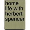 Home Life With Herbert Spencer door Onbekend