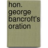 Hon. George Bancroft's Oration by George Bancroft