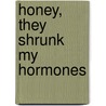 Honey, They Shrunk My Hormones door Caron Loveless