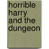 Horrible Harry And The Dungeon