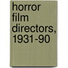 Horror Film Directors, 1931-90 by Dennis Fischer