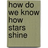 How Do We Know How Stars Shine door Isaac Turiel