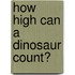 How High Can a Dinosaur Count?
