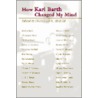 How Karl Barth Changed My Mind by Unknown