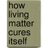 How Living Matter Cures Itself