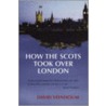 How The Scots Took Over London door David Stenhouse