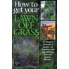 How To Get Your Lawn Off Grass door Carole Rubin