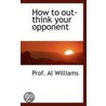 How To Out-Think Your Opponent door Prof. Al Williams