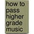 How To Pass Higher Grade Music