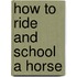 How To Ride And School A Horse