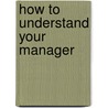 How To Understand Your Manager door Richard Hubbard