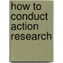 How to Conduct Action Research