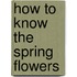 How to Know the Spring Flowers