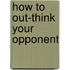 How to Out-Think Your Opponent