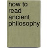 How to Read Ancient Philosophy door Miriam Leonard