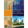 How to Think Like an Economist door Roger A. Arnold