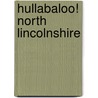 Hullabaloo! North Lincolnshire by Claire Tupholme