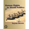 Human Rights in World Politics door Seyom Brown