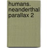 Humans. Neanderthal Parallax 2 by Robert J. Sawyer