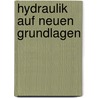 Hydraulik Auf Neuen Grundlagen door Hermann Scheffler
