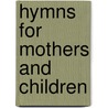 Hymns For Mothers And Children by Caroline Snowden Guild