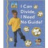 I Can Divide, I Need No Guide!