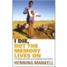I Die, But The Memory Lives On door Henning Mankell