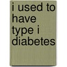 I Used to Have Type I Diabetes by Ellen Berty