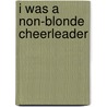 I Was a Non-Blonde Cheerleader door Kieran Scott