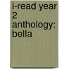 I-Read Year 2 Anthology: Bella door Val Bloom